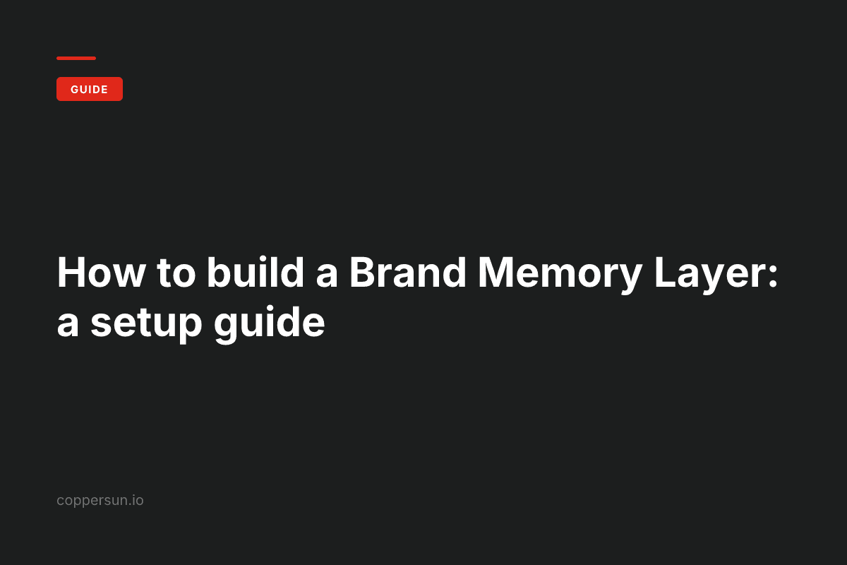 How to build a Brand Memory Layer: a setup guide — Copper Sun AI