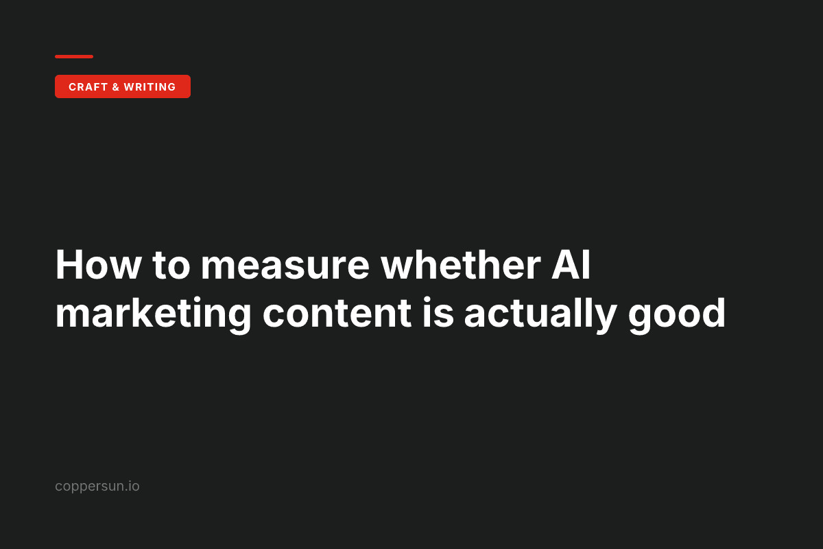 How to measure whether AI marketing content is actually good — Copper Sun AI