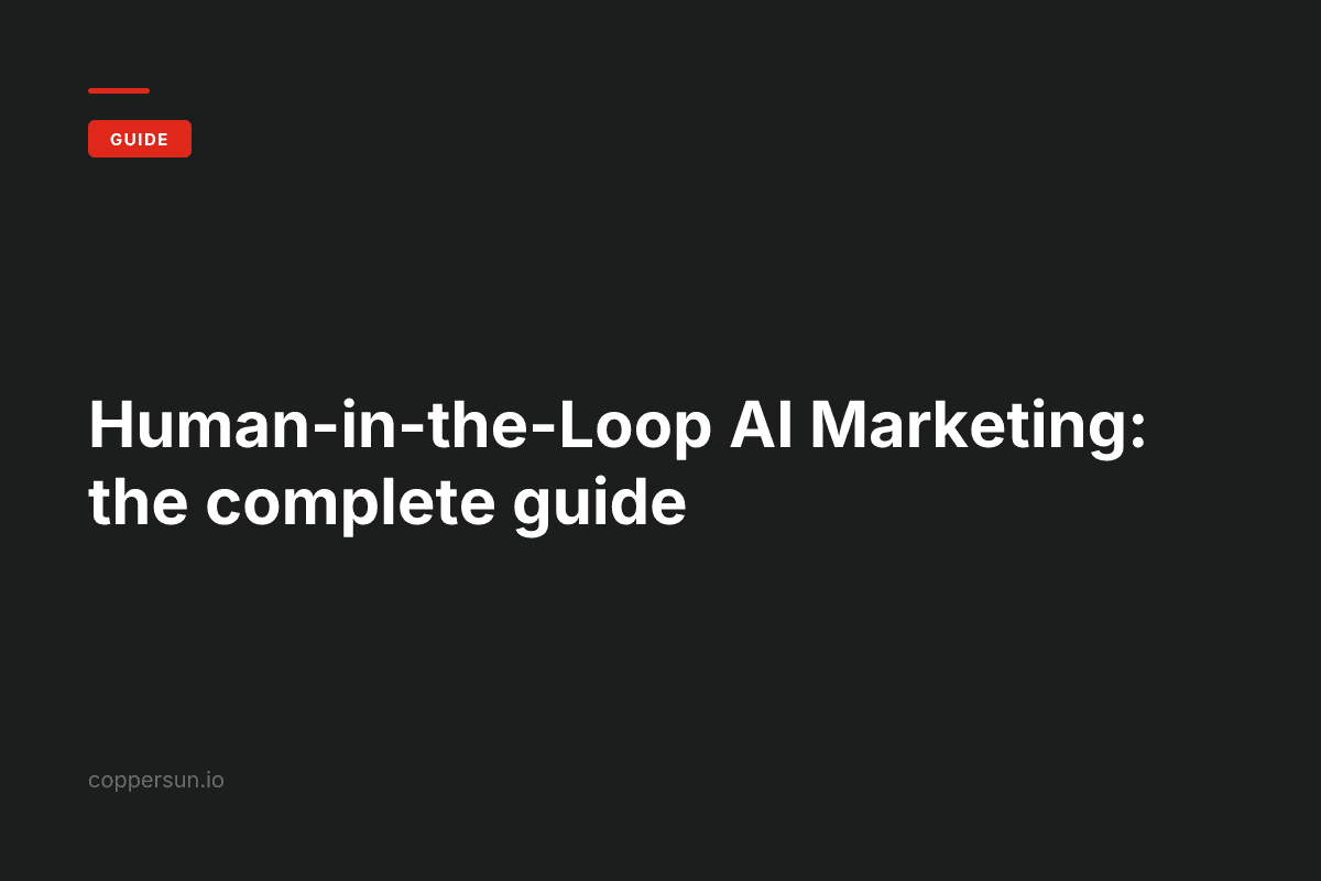 Human-in-the-Loop AI Marketing: the complete guide — Copper Sun AI