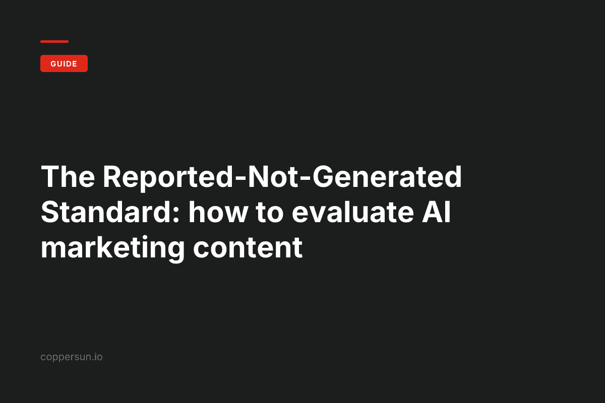 The Reported-Not-Generated Standard: how to evaluate AI marketing content — Copper Sun AI